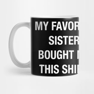 My Favorite Sister Bought Me This Shirt Funny T shirt Mug